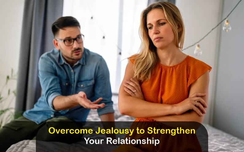 How to Overcome Jealousy and Strengthen Your Relationship?